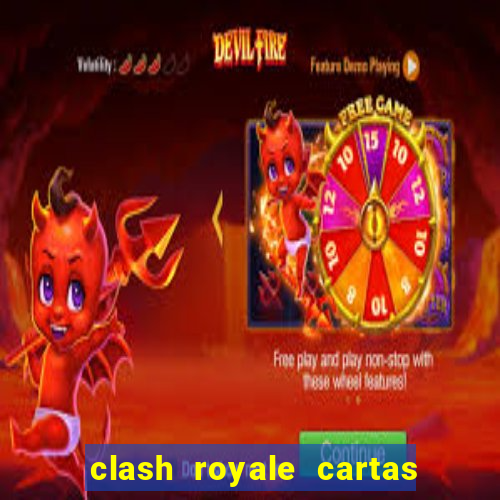 clash royale cartas modificadas 2024