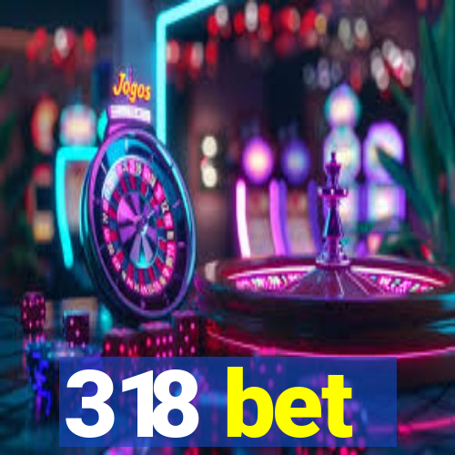 318 bet