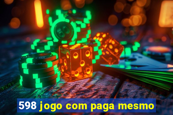 598 jogo com paga mesmo