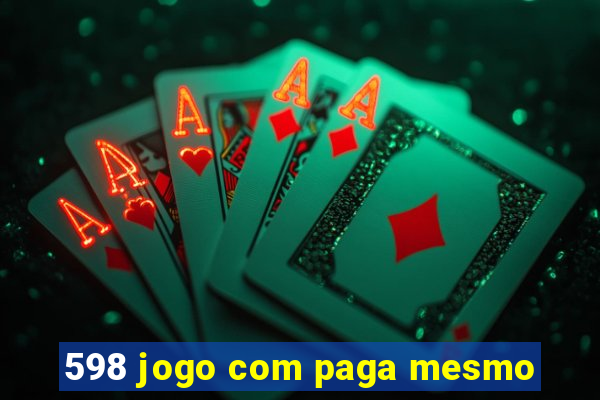 598 jogo com paga mesmo