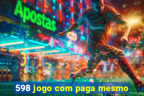 598 jogo com paga mesmo