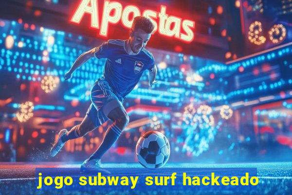 jogo subway surf hackeado