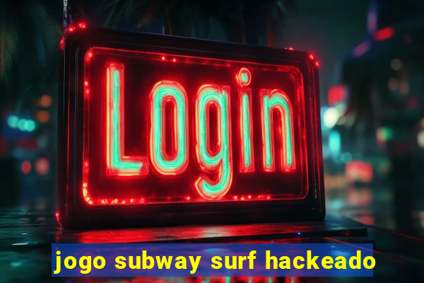 jogo subway surf hackeado