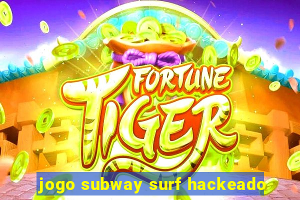 jogo subway surf hackeado