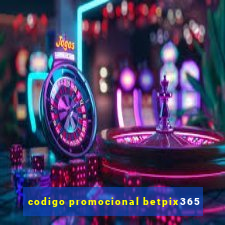 codigo promocional betpix365