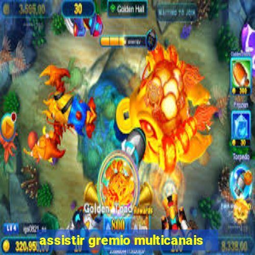 assistir gremio multicanais