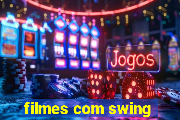 filmes com swing