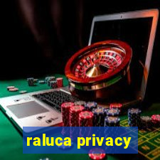 raluca privacy