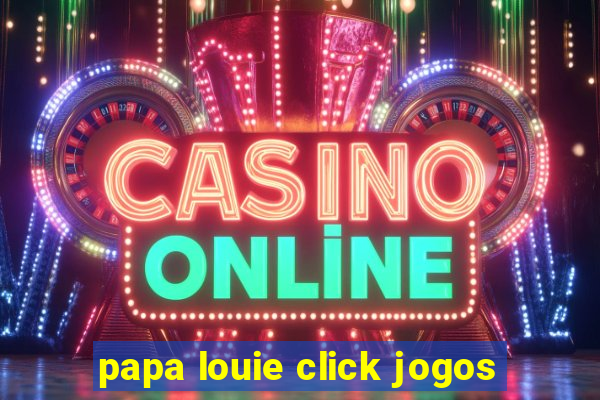 papa louie click jogos