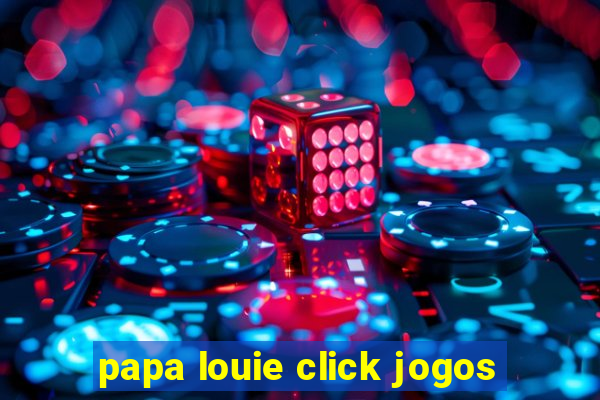 papa louie click jogos