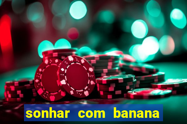 sonhar com banana no jogo do bicho