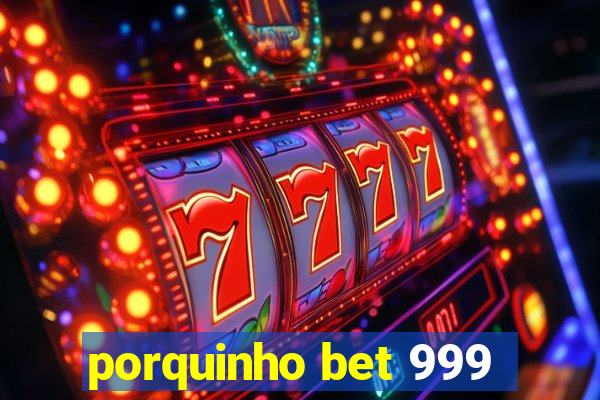 porquinho bet 999