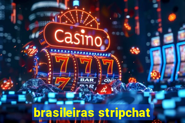 brasileiras stripchat