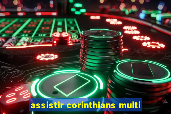 assistir corinthians multi