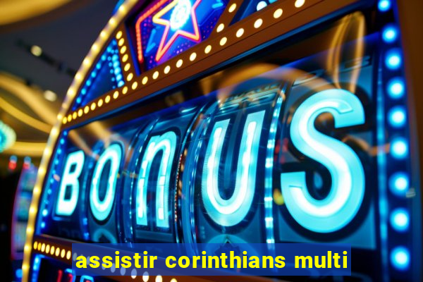 assistir corinthians multi