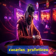 zacarias profetizou sobre jesus