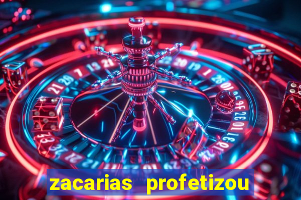 zacarias profetizou sobre jesus