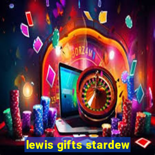 lewis gifts stardew