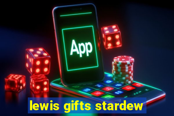 lewis gifts stardew