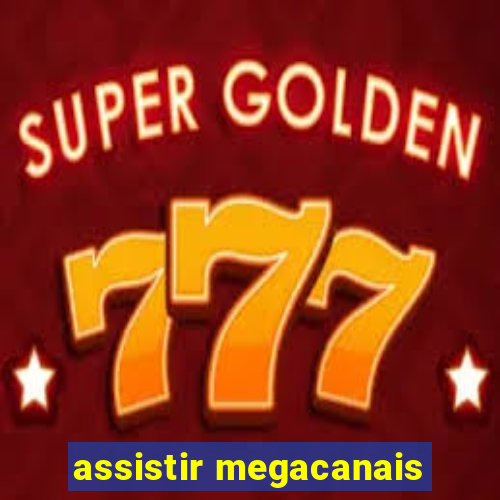 assistir megacanais