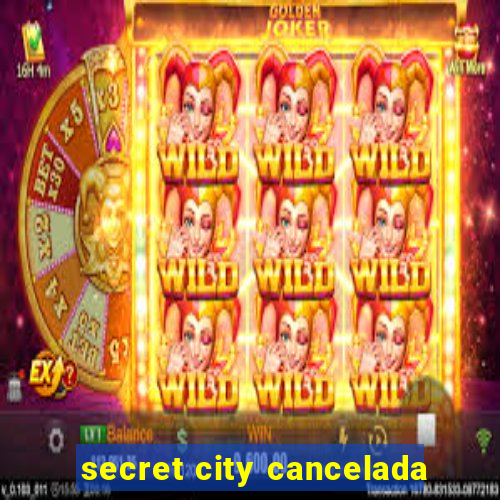 secret city cancelada