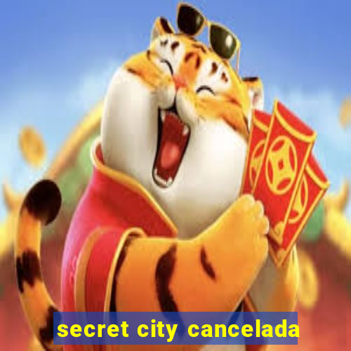 secret city cancelada