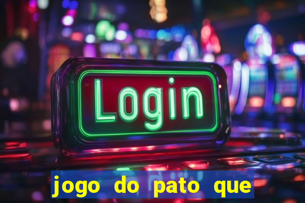 jogo do pato que ganha dinheiro