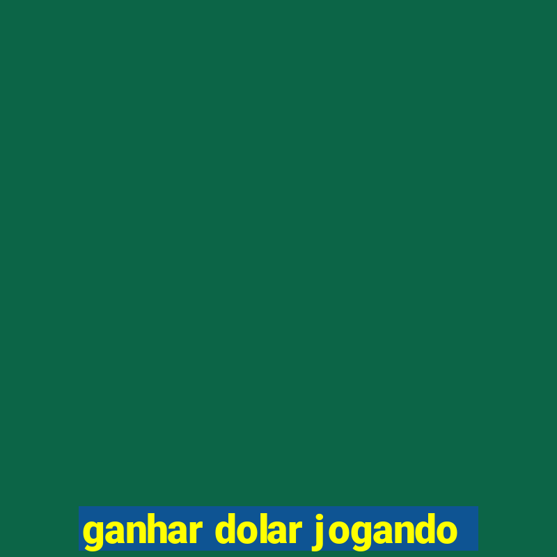 ganhar dolar jogando