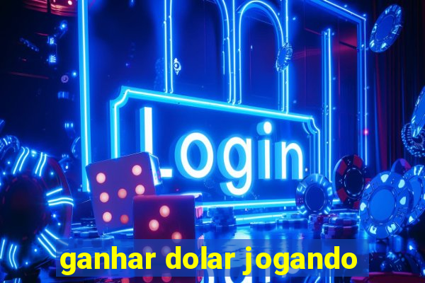 ganhar dolar jogando