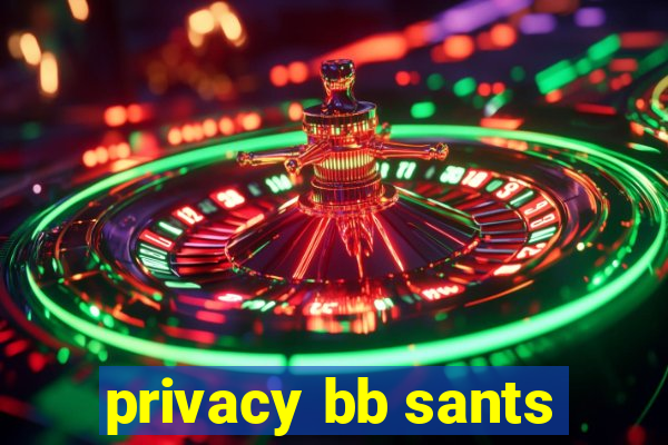 privacy bb sants