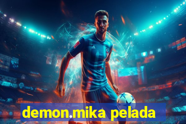 demon.mika pelada