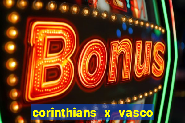 corinthians x vasco da gama ao vivo futemax