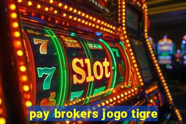 pay brokers jogo tigre