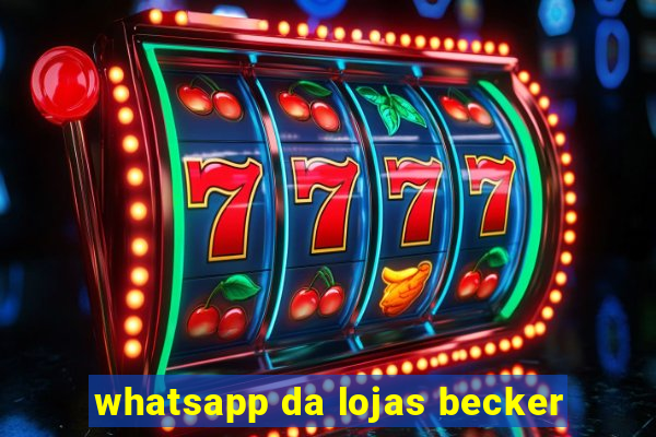 whatsapp da lojas becker