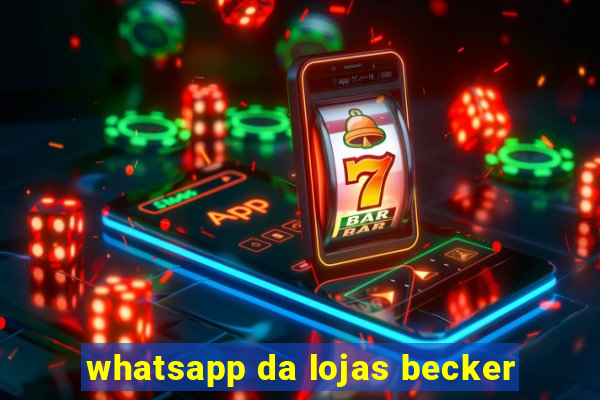 whatsapp da lojas becker