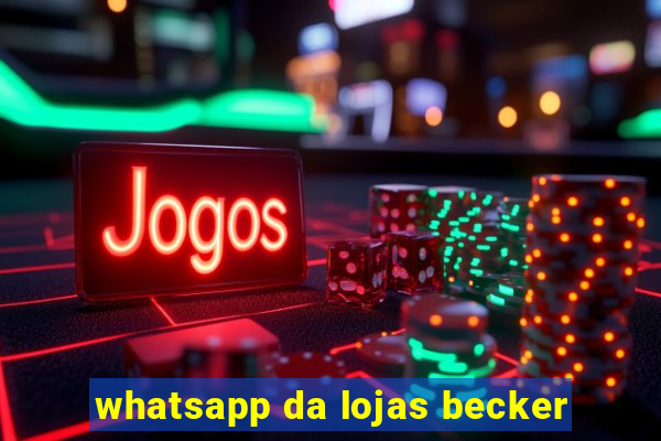 whatsapp da lojas becker