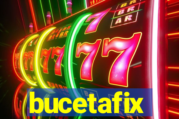 bucetafix