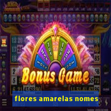 flores amarelas nomes