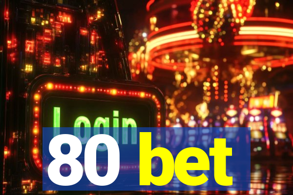 80 bet