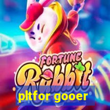 pltfor gooer