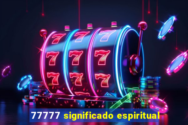 77777 significado espiritual