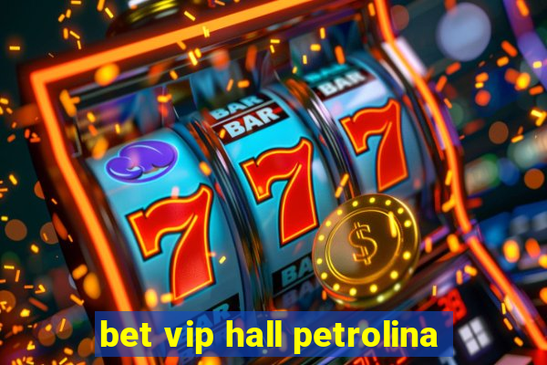 bet vip hall petrolina