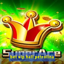 bet vip hall petrolina