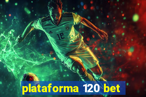 plataforma 120 bet