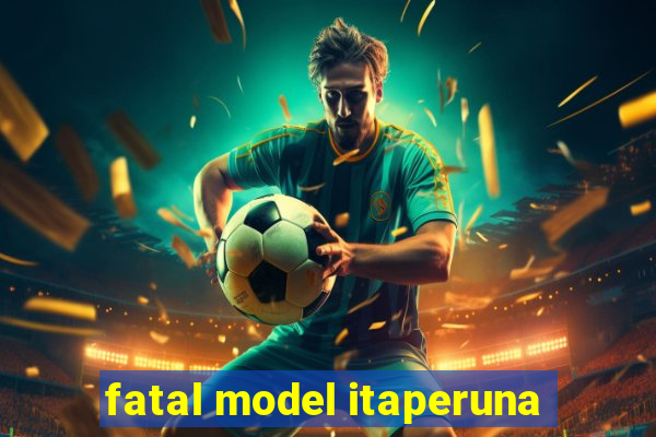 fatal model itaperuna