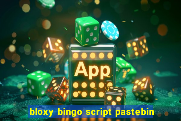 bloxy bingo script pastebin