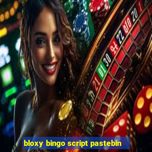 bloxy bingo script pastebin