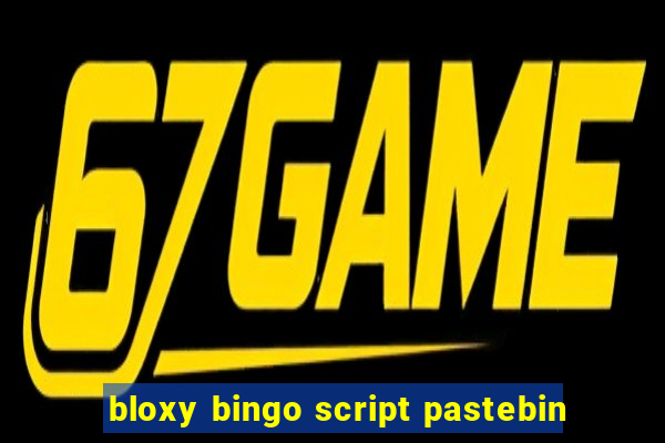 bloxy bingo script pastebin