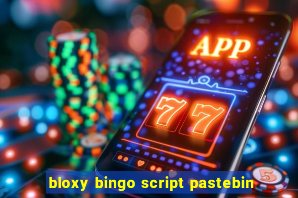 bloxy bingo script pastebin