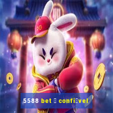 5588 bet 茅 confi谩vel